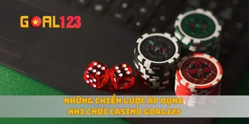 Những chiến lược áp dụng khi chơi casino Goal123