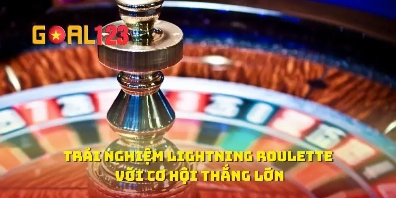 Trải Nghiệm Lightning Roulette Với Cơ Hội Thắng Lớn