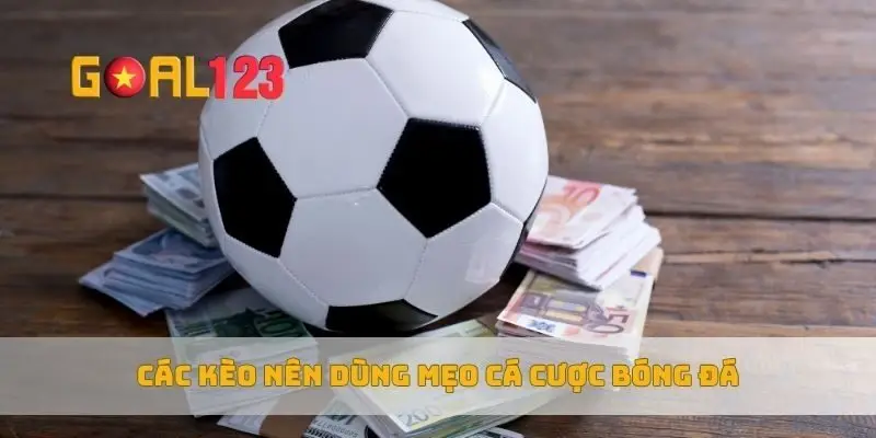 Các kèo nên dùng mẹo cá cược bóng đá