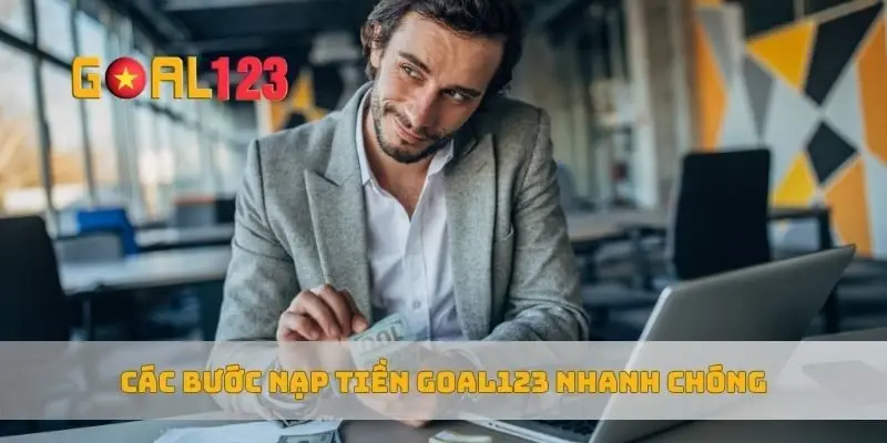Các bước nạp tiền Goal123 nhanh chóng