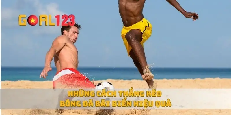 Những cách thắng kèo bóng đá bãi biển hiệu quả