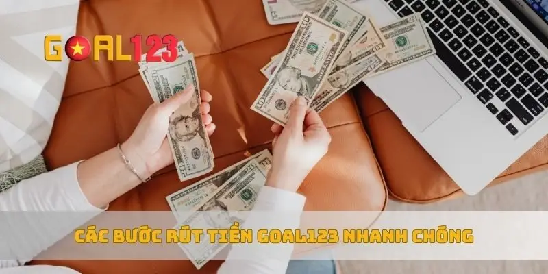 Các bước rút tiền Goal123 nhanh chóng
