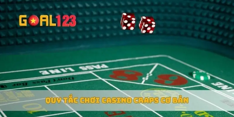 Quy tắc chơi casino Craps cơ bản