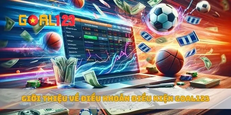 Giới thiệu về điều khoản điều kiện Goal123